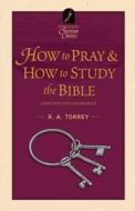 How to Pray & How to Study the Bible [With MP3 Format and DVD] di R. A. Torrey edito da HENDRICKSON PUBL