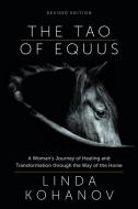 Tao of Equus (Revised): A Woman's Journey of Healing and Transformation Through the Way of the Horse di Linda Kohanov edito da NEW WORLD LIB