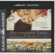Preemptive Love: Pursuing Peace One Heart at a Time di Jeremy Courtney edito da Oasis Audio