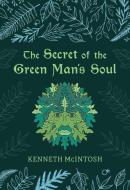 The Secret of the Green Man's Soul di Kenneth Mcintosh edito da Harding House Publishing, Inc./Anamcharabooks