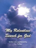 My Relentless Search for God di J. L. Forbes edito da America Star Books