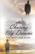 Chasing My Dreams di Fritz Lang edito da Christian Faith Publishing, Inc.