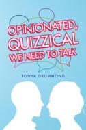 Opinionated, Quizzical We Need To Talk di Drummond Tonya Drummond edito da Xlibris Us