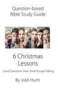 Question-Based Bible Study Guide -- 6 Christmas Lessons: Good Questions Have Groups Talking di Josh Hunt edito da LIGHTNING SOURCE INC