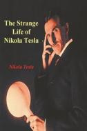 The Strange Life of Nikola Tesla di Nikola Tesla edito da Must Have Books