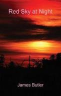 Red Sky At Night di James Butler edito da Grosvenor House Publishing Ltd