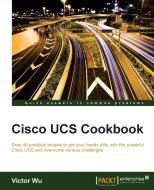 Cisco UCS Cookbook di Victor Wu edito da Packt Publishing