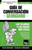 Guía de Conversación Español-Georgiano Y Diccionario Conciso de 1500 Palabras di Andrey Taranov edito da T&P BOOKS