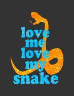 Love Me Love My Snake: 8.5x11 Notebook for Boys Girls Moms Dads Who Love Snakes! Pet Reptile Owners Journal. di Exotic Pets edito da INDEPENDENTLY PUBLISHED