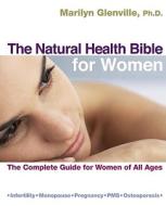 The Natural Health Bible for Women: The Complete Guide for Women of All Ages di Marilyn Glenville edito da Duncan Baird