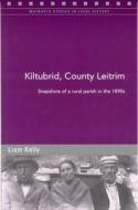 Kiltubrid, County Leitrim: Snapshots of a Rural Parish in the 1890s di Liam Kelly edito da Four Courts Press