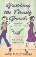 Grabbing the Family Jewels di Gaby Hauptmann edito da Virago Press (UK)