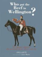 Who Put the Beef in Wellington?: 50 Culinary Classics, Who Invented Them, When, and Why di James Winter edito da Kyle Cathie Limited