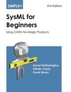 Simple SysML for Beginners di David Hetherington, Olivier Casse, Frank Braun edito da Asatte Press, Inc.