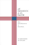 The Presidents & Their Faith: From George Washington to Barack Obama di Darrin Grinder, Steve Shaw edito da Russell Media