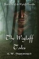 The Wiglaff Tales: Book One of the Wiglaff Chronicles di E. W. Farnsworth edito da Zimbell House Publishing