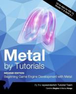 Metal by Tutorials (Second Edition): Beginning Game Engine Development with Metal di Caroline Begbie, Marius Horga, Raywenderlich Tutorial Team edito da LIGHTNING SOURCE INC