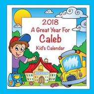 2018 - A Great Year for Caleb Kid's Calendar di C. a. Jameson edito da Createspace Independent Publishing Platform