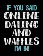If You Said Online Dating and Waffles I'm in: Sketch Books for Kids - 8.5 X 11 di Dartan Creations edito da Createspace Independent Publishing Platform