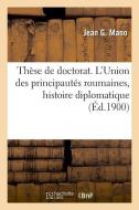 Th se de Doctorat. l'Union Des Principaut s Roumaines, tude d'Histoire Diplomatique di Mano-J edito da Hachette Livre - BNF