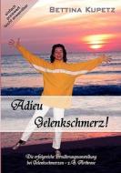 Adieu Gelenkschmerz! di Bettina Kupetz edito da Books on Demand