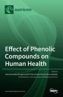 Effect of Phenolic Compounds on Human Health di ELE GONZ LEZ-BURGOS edito da MDPI AG