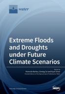 Extreme Floods and Droughts under Future Climate Scenarios di MOMCILO MARKUS edito da MDPI AG