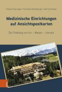 Medizinische Einrichtungen auf Ansichtspostkarten di Andrea Praschinger, Eva Maria Mannsberger, Manfred Skopec edito da Boehlau Verlag