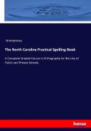 The North Carolina Practical Spelling-Book di Anonymous edito da hansebooks