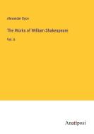 The Works of William Shakespeare di Alexander Dyce edito da Anatiposi Verlag