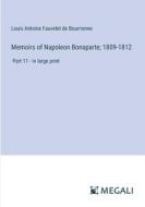 Memoirs of Napoleon Bonaparte; 1809-1812 di Louis Antoine Fauvelet De Bourrienne edito da Megali Verlag