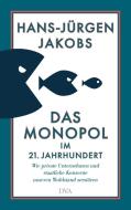 Das Monopol im 21. Jahrhundert di Hans-Jürgen Jakobs edito da DVA Dt.Verlags-Anstalt