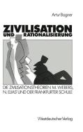 Zivilisation und Rationalisierung di Artur Bogner edito da VS Verlag für Sozialwissenschaften