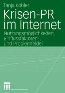 Krisen-PR im Internet di Tanja Köhler edito da VS Verlag für Sozialw.