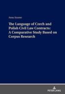 The Language Of Czech And Polish Civil Law Contracts: A Comparative Study Based On Corpus Research di Anna Szuster edito da Peter Lang AG