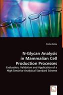 N-Glycan Analysis in Mammalian Cell ProductionProcesses di Stefan Zietze edito da VDM Verlag