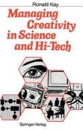 Managing Creativity In Science And Hi-tech di Ronald Kay edito da Springer-verlag Berlin And Heidelberg Gmbh & Co. Kg