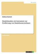 Handelsmarken Als Instrument Zur Profilierung Von Handelsunternehmen di Andreas Hummel edito da Grin Publishing
