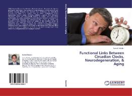 Functional Links Between Circadian Clocks, Neurodegeneration, & Aging di Kuntol Rakshit edito da LAP Lambert Academic Publishing