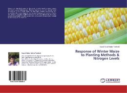 Response of Winter Maize to Planting Methods & Nitrogen Levels di Sayed Abdul Hakim Tawhedi edito da LAP Lambert Academic Publishing