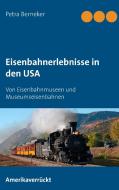 Eisenbahnerlebnisse in den USA di Petra Berneker edito da Books on Demand