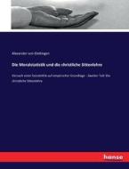 Die Moralstatistik und die christliche Sittenlehre di Alexander von Oettingen edito da hansebooks