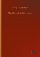 The Story of Antony Grace di George Manville Fenn edito da Outlook Verlag