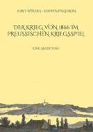 Der Krieg von 1866 im Preußischen Kriegsspiel di Jorit Wintjes, Steffen Pielström edito da Books on Demand
