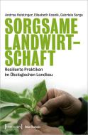 Sorgsame Landwirtschaft di Andrea Heistinger, Elisabeth Kosnik, Gabriele Sorgo edito da Transcript Verlag