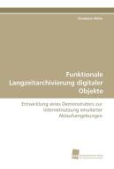 Funktionale Langzeitarchivierung digitaler Objekte di Randolph Welte edito da Südwestdeutscher Verlag für Hochschulschriften AG  Co. KG