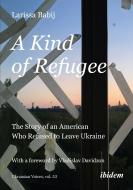 A Kind of Refugee di Larissa Babij edito da Ibidem-Verlag
