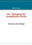 Der Untergang Der Evangelischen Kirche di Viktoria Freyer edito da Books On Demand