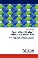 Fuel cell application: composite electrodes di Manisha Malviya edito da LAP Lambert Academic Publishing