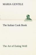 The Italian Cook Book The Art of Eating Well di Maria Gentile edito da tredition